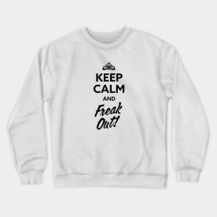 Keep Calm...and Freak Out! Crewneck Sweatshirt